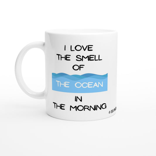 "I Love the Smell of the Ocean in the Morning" - Standard Size - MugsblizzBazaar.com
