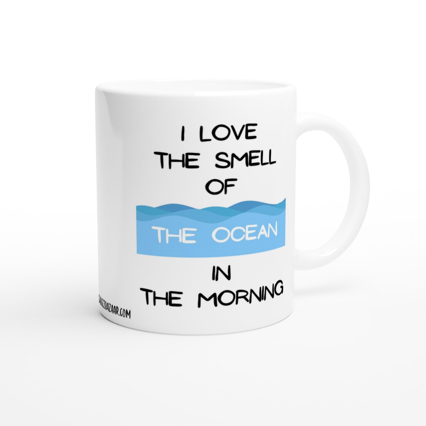 "I Love the Smell of the Ocean in the Morning" - Standard Size - MugsblizzBazaar.com