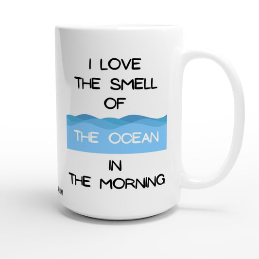 "I Love the Smell of the Ocean in the Morning" - Big Size - MugsblizzBazaar.com