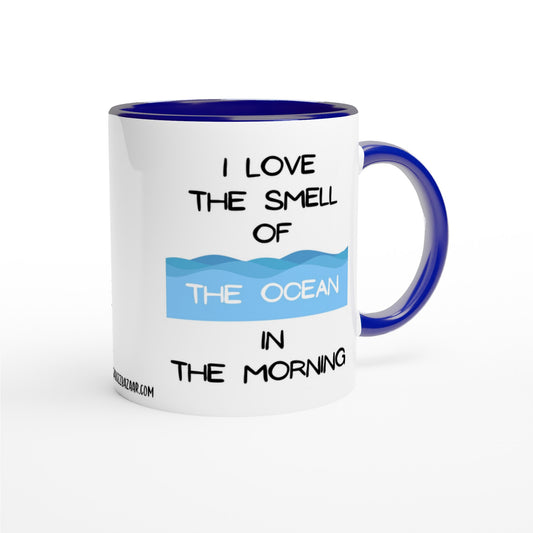 "I Love the Smell of the Ocean in the Morning" - Blue Inside - Standard Size - MugsblizzBazaar.com