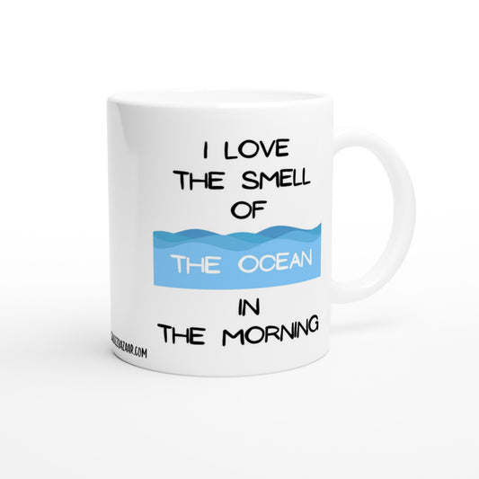"I Love the Smell of the Ocean in the Morning" - Standard Size - MugsblizzBazaar.com